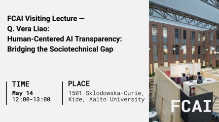 Poster for FCAI lecture by Q. Vera Liao on AI transparency. Time: May 14, 12:00-13:00. Place: 1501 Sklodowska-Curie, Kide, Aalto University.